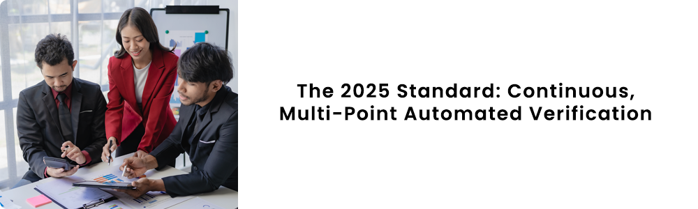 The 2025 Standard: Continuous, Multi-Point Automated Verification 